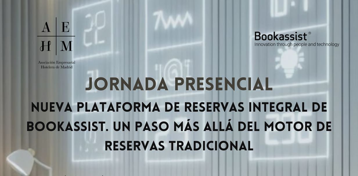 JORNADA PRESENCIAL BOOKASSIST_NUEVA PLATAFORMA DE RESERVAS INTEGRAL UN PASO MÁS ALLÁ DEL MOTOR DE RESERVAS